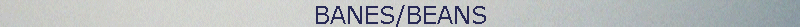 BANES/BEANS